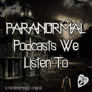 paranormal podcasts we listen to
