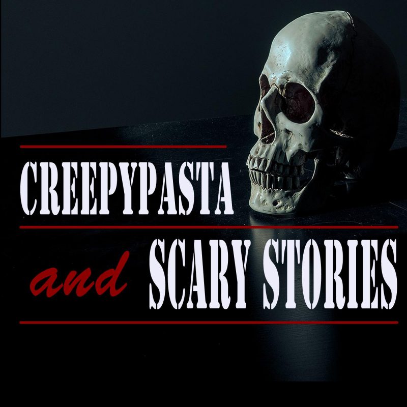 Creepypasta and True Scary Stories