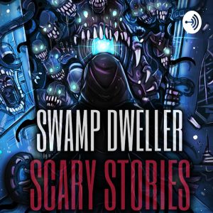 The Dark Swamp: Horror Stories Swamp Dweller Podcast