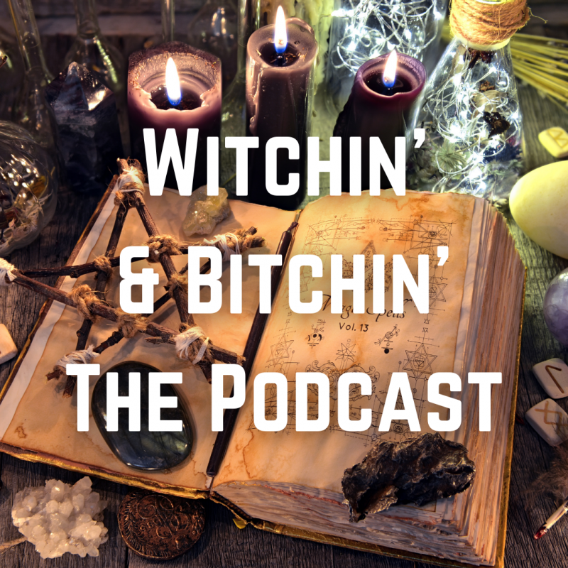 Witchin' & Bitchin' - The Podcast