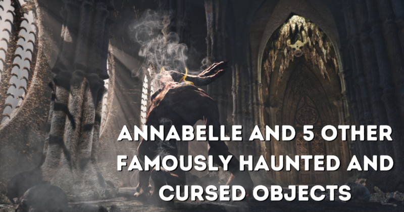 Annabelle and 5 Other Famously Haunted and Cursed Objects