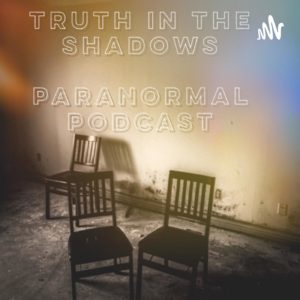 Truth In The Shadows Paranormal Podcast